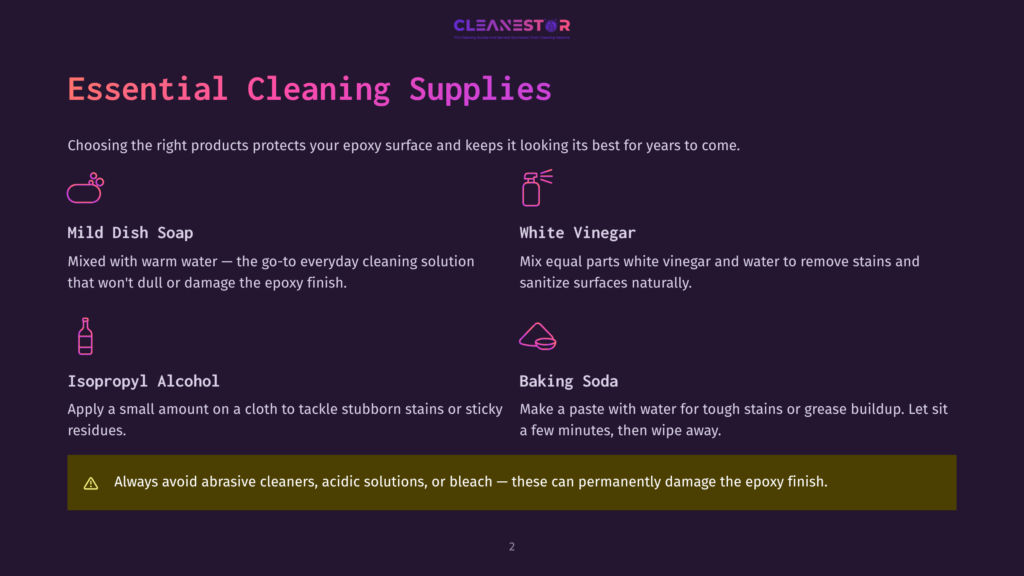 An Infographic On Essential Cleaning Supplies For Epoxy Surfaces, Including Mild Dish Soap, White Vinegar, Isopropyl Alcohol, And Baking Soda, With Tips On How To Use Them Safely.