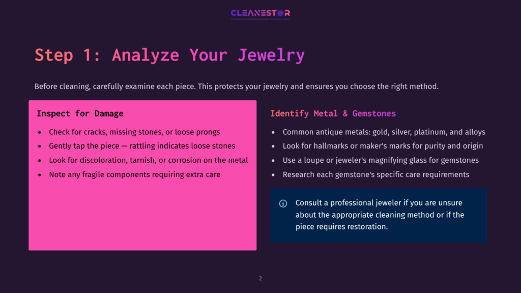Step 1: Analyze Your Jewelry - Inspect For Damage Like Cracks, Loose Stones, And Corrosion. Identify Metal And Gemstones By Looking For Hallmarks And Maker'S Marks. Consult A Jeweler If Unsure.