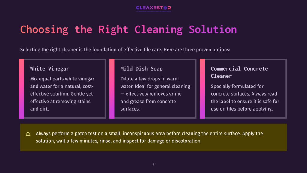 Three Cleaning Solution Options For Tile Care: White Vinegar, Mild Dish Soap, And Commercial Concrete Cleaner. The Image Also Displays A Warning About Performing A Patch Test Before Cleaning.