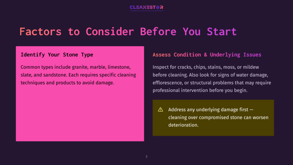 Slide 3 Of A Presentation Titled &Quot;Factors To Consider Before You Start&Quot; By Cleanestor. The Slide Has Two Sections: &Quot;Identify Your Stone Type&Quot; With Common Types Like Granite, Marble, Limestone, Slate, And Sandstone, And &Quot;Assess Condition &Amp; Underlying Issues&Quot; Advising To Check For Cracks, Chips, Stains, Moss, Mildew, Efflorescence, Or Structural Problems.