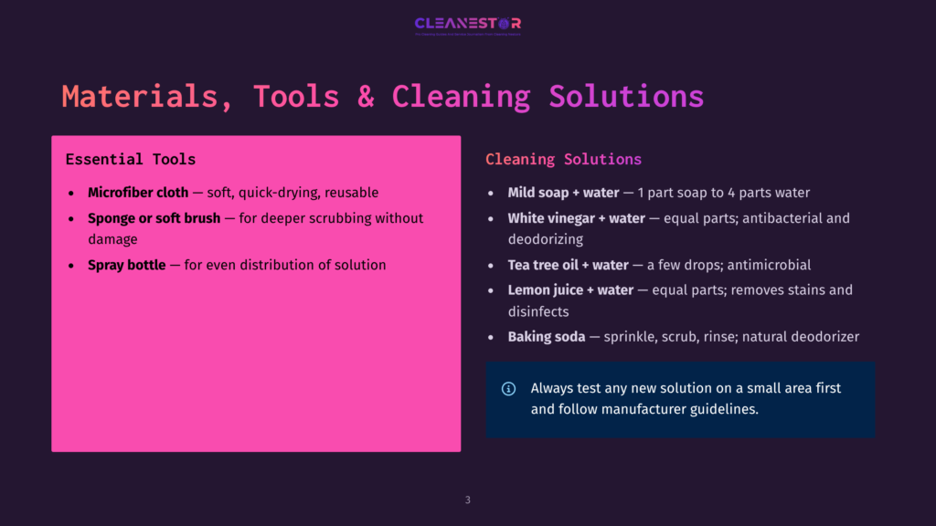 A Dark Background With A Bright Pink Rectangle On The Left Listing Cleaning Materials And Tools: Microfiber Cloth, Sponge Or Soft Brush, And Spray Bottle. The Right Side Of The Slide Lists Cleaning Solutions: Mild Soap + Water, White Vinegar + Water, Tea Tree Oil + Water, And Lemon Juice + Water, With A Note About Testing New Solutions.