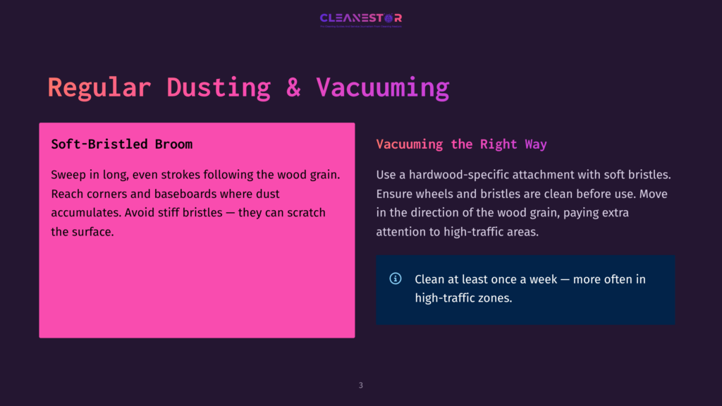 A Slide Titled &Quot;Regular Dusting &Amp; Vacuuming&Quot; With Two Sections: &Quot;Soft-Bristled Broom&Quot; And &Quot;Vacuuming The Right Way.&Quot; The Left Side Details Broom Usage For Wood Floors, While The Right Side Gives Vacuuming Tips, Emphasizing Hardwood-Specific Attachments And Cleaning The Direction Of The Wood Grain.