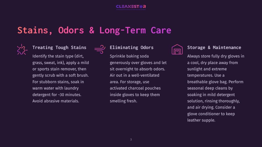 Stains, Odors &Amp; Long-Term Care: Tips For Treating Tough Stains, Eliminating Odors With Baking Soda, And Proper Storage Of Gloves To Maintain Their Quality.