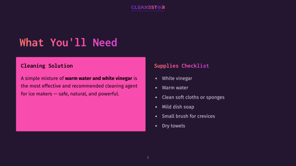 A Presentation Slide Titled &Quot;What You'Ll Need&Quot; Lists Cleaning Supplies For Ice Makers: A Cleaning Solution Of Warm Water And White Vinegar, And A Supplies Checklist Including White Vinegar, Warm Water, Soft Cloths, Mild Dish Soap, And A Small Brush.