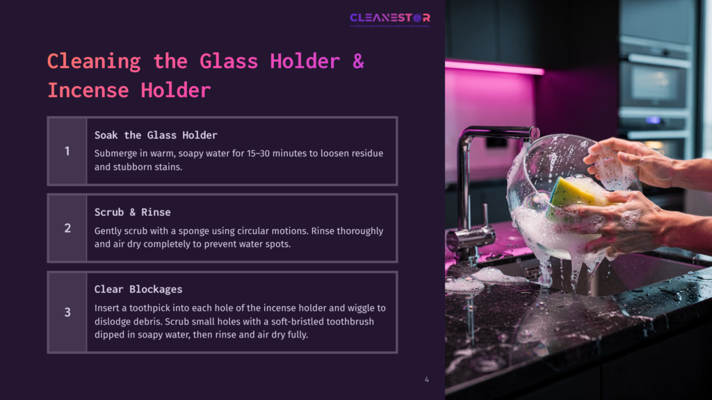 Cleaning The Glass Holder And Incense Holder: Step 1 Soak The Glass Holder In Warm, Soapy Water For 15-30 Minutes To Loosen Residue And Stubborn Stains.