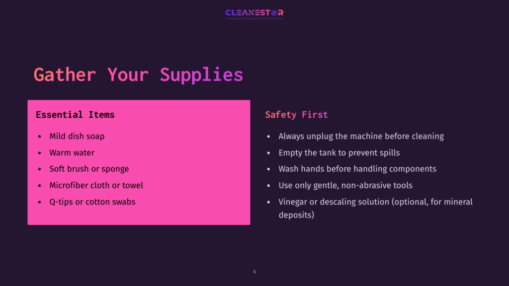 A Slide Titled &Quot;Gather Your Supplies&Quot; With &Quot;Essential Items&Quot; Like Mild Dish Soap, Warm Water, Soft Brush, Microfiber Cloth, And Cotton Swabs Listed On The Left, And &Quot;Safety First&Quot; Tips Like Unplugging The Machine And Washing Hands On The Right.