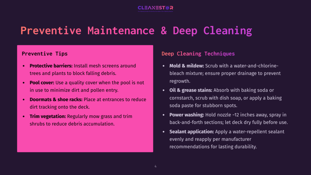 Preventive Maintenance And Deep Cleaning Tips For Decks: Protective Barriers, Pool Cover, Doormats, Trim Vegetation, Mold &Amp; Mildew Removal, Oil &Amp; Grease Stain Removal, Power Washing, And Sealant Application.
