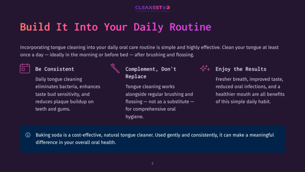 5 Build It Into Your Daily Routine 1 Infographic Titled &Quot;Build It Into Your Daily Routine&Quot; With Icons And Text About Tongue Cleaning Benefits: Be Consistent, Complement, Don'T Replace, And Enjoy The Results. Baking Soda Is A Natural Tongue Cleaner.