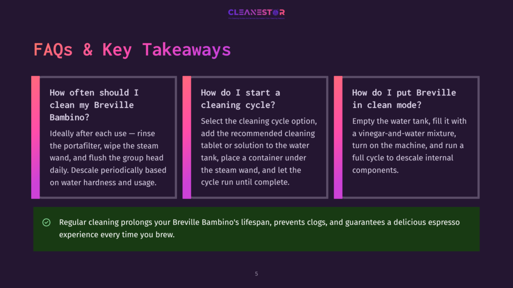 5 Faqs And Key Takeaways 10 Faqs And Key Takeaways From Cleanestor About Breville Bambino Cleaning: How Often, How To Start, And How To Put In Clean Mode. Includes Tips For Regular Cleaning.