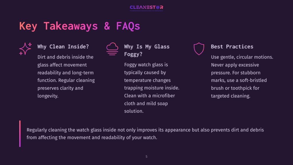 Key Takeaways And Faqs About Cleaning Watch Glass: Why Clean Inside, Why Is My Watch Glass Foggy, And Best Practices For Gentle Cleaning.