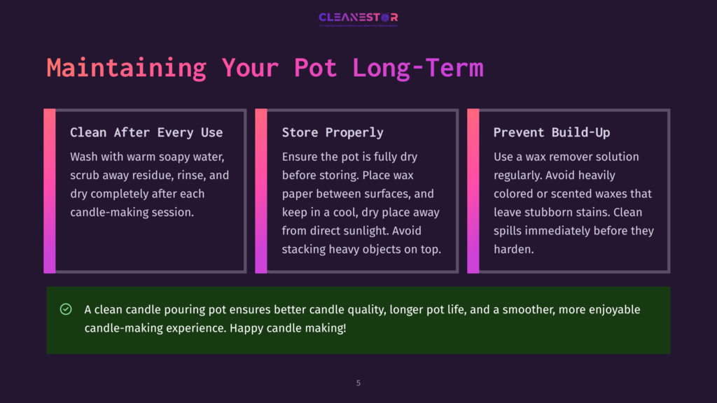 Maintaining Your Pot Long-Term: Three Tips For Cleaning, Storing, And Preventing Build-Up On Candle-Making Pots. Includes Text And Icons.