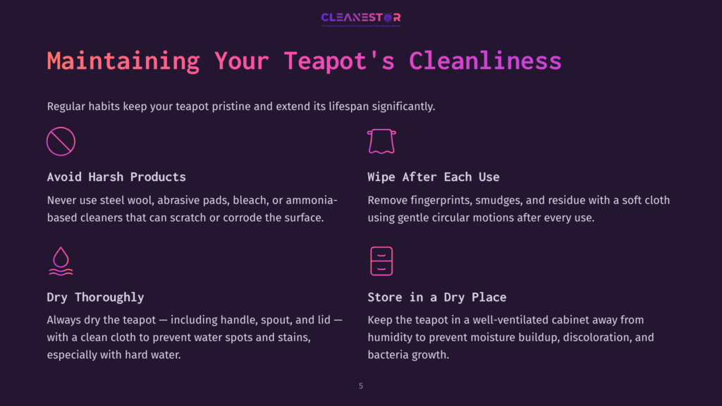 Infographic Titled &Quot;Maintaining Your Teapot'S Cleanliness&Quot; With Icons For Avoiding Harsh Products, Wiping After Each Use, Drying Thoroughly, And Storing In A Dry Place.