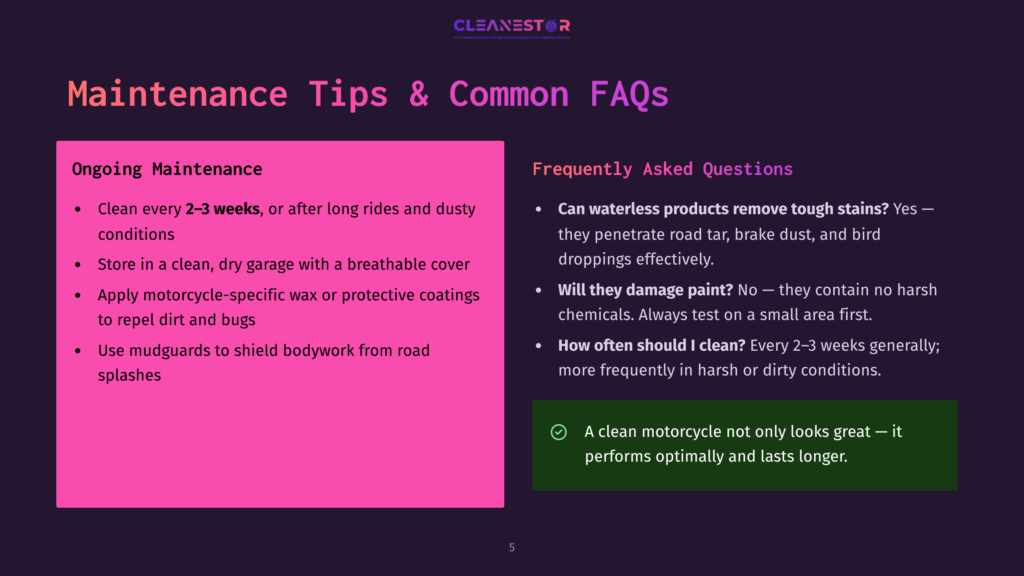 5 Maintenance Tips And Common Faqs 2 A Presentation Slide Titled &Quot;Maintenance Tips &Amp; Common Faqs&Quot; With Sections On &Quot;Ongoing Maintenance&Quot; And &Quot;Frequently Asked Questions&Quot; About Motorcycle Cleaning.