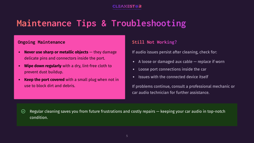 Cleanestor Maintenance Tips &Amp; Troubleshooting For Car Audio: Never Use Sharp Objects, Wipe Down Regularly, Keep Port Covered. If Audio Issues Persist, Check For Loose Connections Or Damaged Aux Cable.