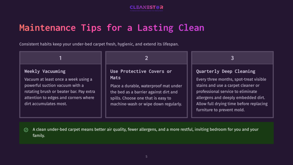 Infographic Titled &Quot;Maintenance Tips For A Lasting Clean&Quot; From Cleanestor, Detailing Weekly Vacuuming, Using Protective Covers, And Quarterly Deep Cleaning For Under-Bed Carpet Maintenance.