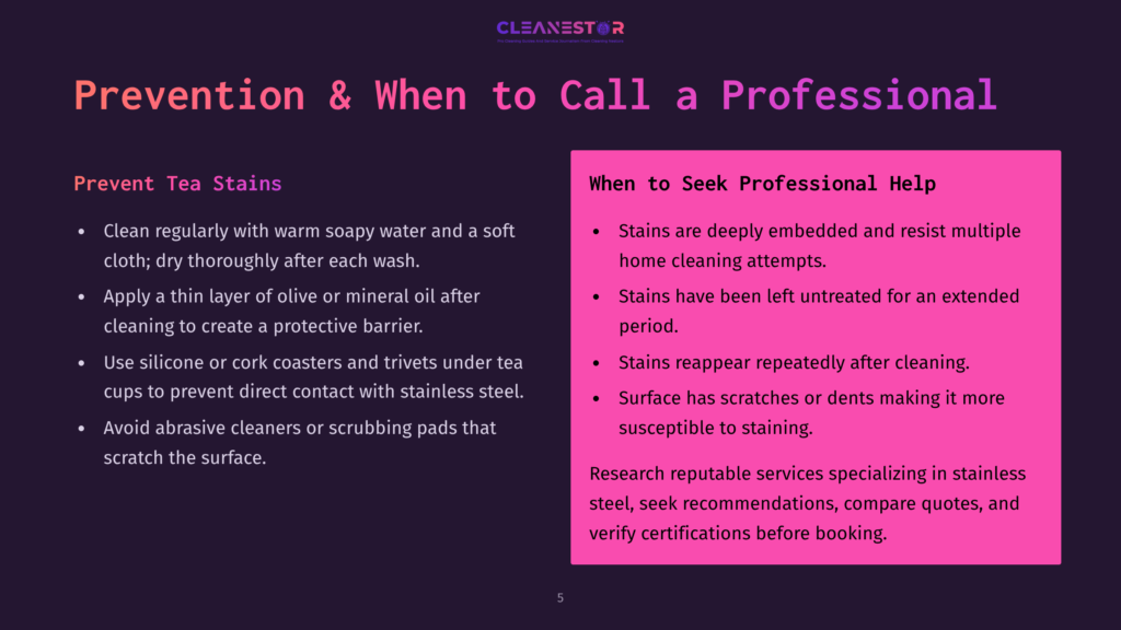 5 Prevention And When To Call A Professional Presentation Slide Titled &Quot;Prevention &Amp; When To Call A Professional&Quot; With Bullet Points On Preventing And Addressing Tea Stains On Stainless Steel.