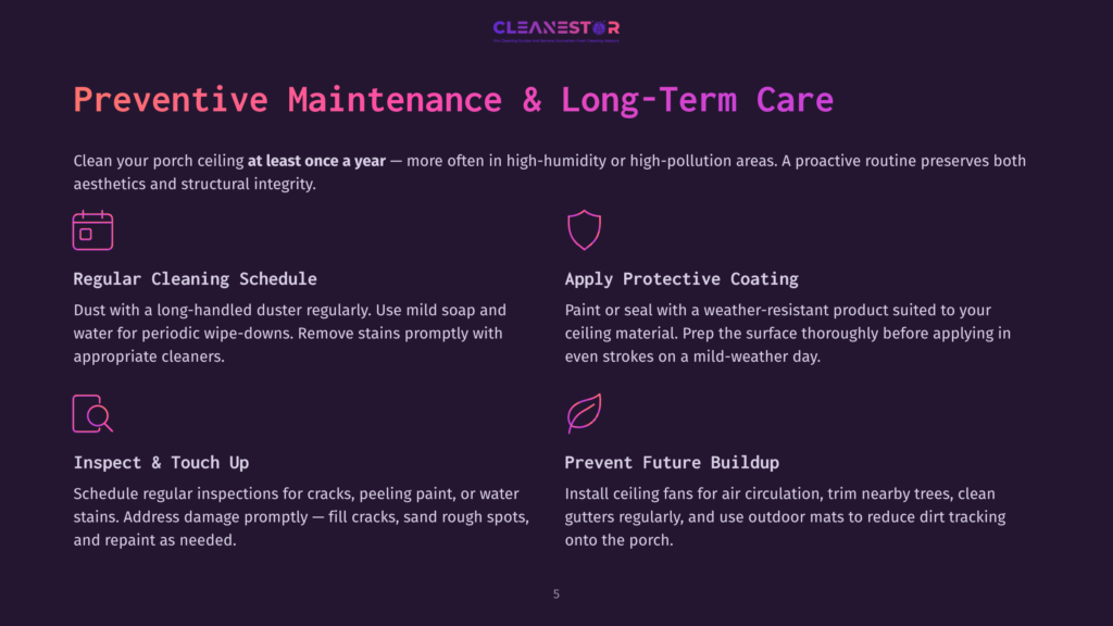 5 Preventive Maintenance And Long Term Care 1 Preventive Maintenance And Long-Term Care For Porch Ceilings: Regular Cleaning, Protective Coating, Inspections, And Future Build-Up Prevention.