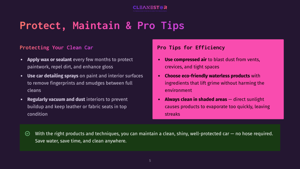 5 Protect Maintain And Pro Tips Protect, Maintain &Amp; Pro Tips For Efficiency: Learn How To Protect Your Car With Wax Or Sealant, Car Detailing Sprays, And Regular Vacuuming. Discover Pro Tips For Efficiency, Like Using Compressed Air And Eco-Friendly Waterless Products.