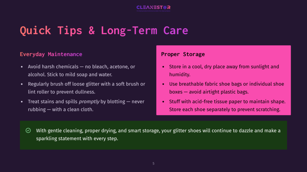 5 Quick Tips And Long Term Care A Graphic With A Purple Background Displays Tips For Quick And Long-Term Care Of Glitter Shoes. Text Reads: &Quot;Avoid Harsh Chemicals. Regularly Brush Off Loose Glitter. Treat Stains Promptly By Blotting. Store In A Cool, Dry Place Away From Sunlight And Humidity. Use Breathable Fabric Shoe Bags Or Individual Shoe Boxes. Stuff With Acid-Free Tissue Paper. Store Each Shoe Separately.