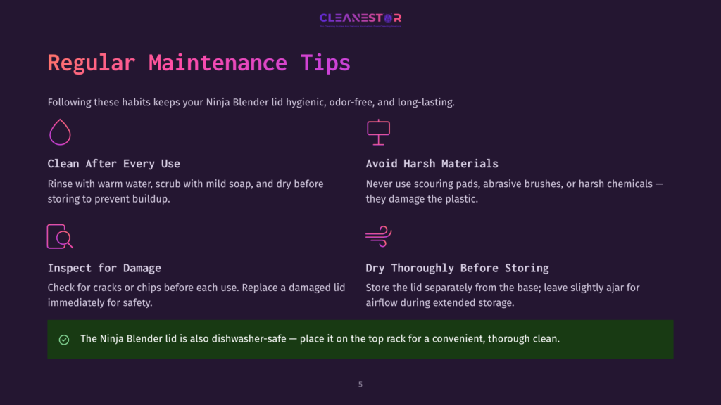 Ninja Blender Lid Maintenance Tips: Clean After Every Use, Avoid Harsh Materials, Inspect For Damage, Dry Thoroughly Before Storing. The Lid Is Also Dishwasher-Safe.