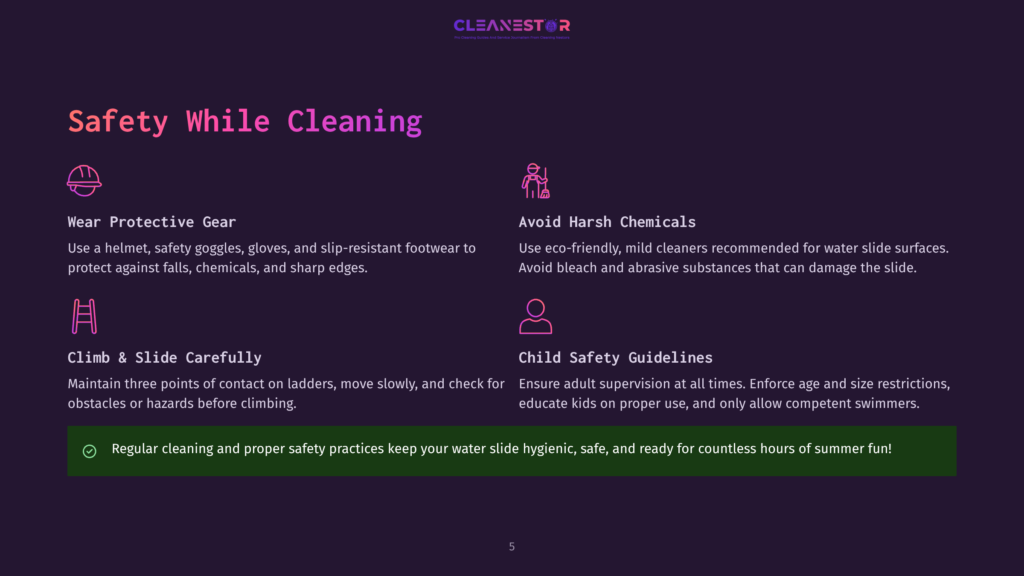 Safety While Cleaning: Wear Protective Gear, Avoid Harsh Chemicals, Climb And Slide Carefully, And Follow Child Safety Guidelines For Water Slides.