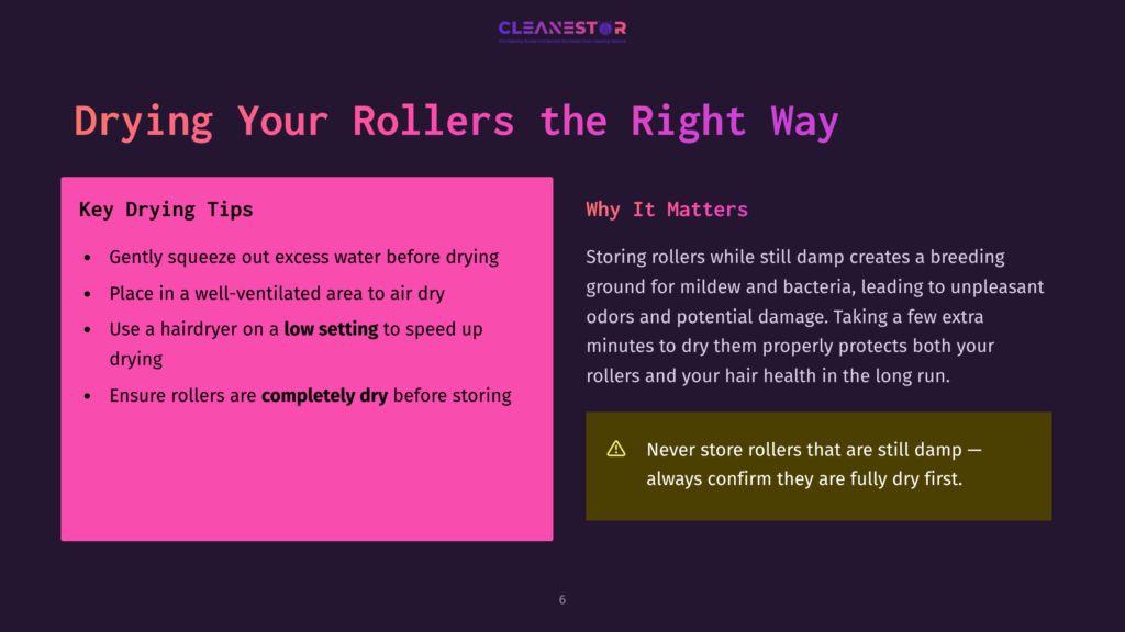 6 Drying Your Rollers The Right Way Presentation Slide With Text On Drying Rollers. Left Side Lists Tips: Squeeze Excess Water, Air Dry In Well-Ventilated Area, Use Low Heat On Hairdryer, Ensure Rollers Are Completely Dry. Right Side Explains Why It Matters: Prevents Mildew, Bacteria, And Damage. Includes A Warning To Always Confirm Rollers Are Dry.