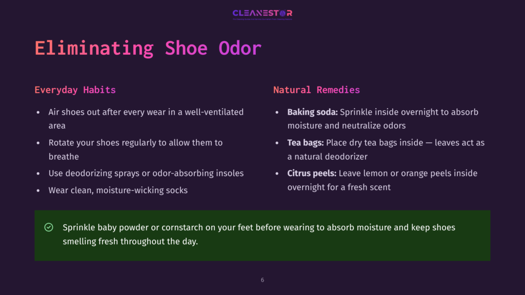 Slide 6: Eliminating Shoe Odor - Everyday Habits And Natural Remedies. Tips Include Airing Shoes, Rotating Them, Using Deodorizing Sprays, And Wearing Moisture-Wicking Socks. Natural Remedies Include Baking Soda, Tea Bags, And Citrus Peels.
