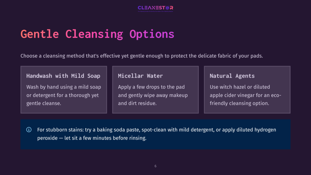 Gentle Cleansing Options For Pads: Handwash With Mild Soap, Micellar Water, Or Natural Agents Like Witch Hazel. Tips For Stubborn Stains Include Baking Soda Paste And Diluted Hydrogen Peroxide.