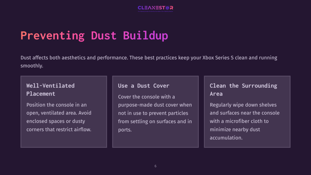 6 Preventing Dust Buildup Slide Titled &Quot;Preventing Dust Buildup&Quot; With Three Columns: &Quot;Well-Ventilated Placement,&Quot; &Quot;Use A Dust Cover,&Quot; And &Quot;Clean The Surrounding Area.&Quot; The Text Offers Tips For Keeping A Clean Xbox Series S.