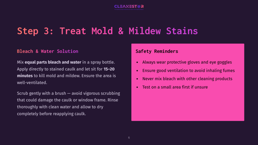 6 Step 3 Treat Mold And Mildew Stains Step 3: Treat Mold &Amp; Mildew Stains. Instructions For Cleaning Mold And Mildew With Bleach And Water Solution, With Safety Reminders Including Wearing Gloves And Eye Protection.