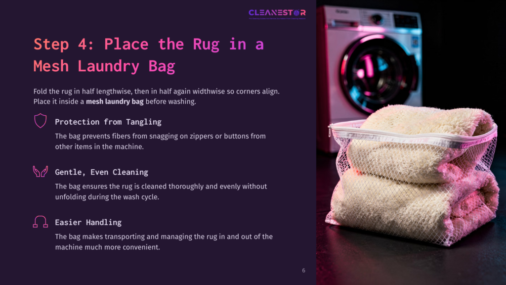 Step 4: Place The Rug In A Mesh Laundry Bag Before Washing To Protect It From Tangling, Snagging, And To Make Handling Easier.