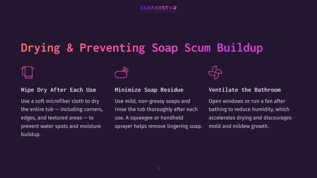 7 Drying And Preventing Soap Scum Buildup Drying &Amp; Preventing Soap Scum Buildup: Wipe Dry After Each Use, Minimize Soap Residue, Ventilate The Bathroom. Cleanestor Logo At Top.