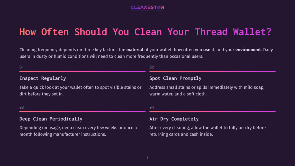 7 How Often Should You Clean Your Thread Wallet Infographic Titled &Quot;How Often Should You Clean Your Thread Wallet?&Quot; With Four Key Cleaning Tips: Inspect Regularly, Spot Clean Promptly, Deep Clean Periodically, And Air Dry Completely.