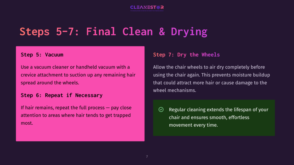 Steps 5-7 For Cleaning A Chair: Vacuuming The Chair And Its Wheels, Repeating The Process As Needed, And Then Drying The Chair Wheels To Prevent Moisture Damage.