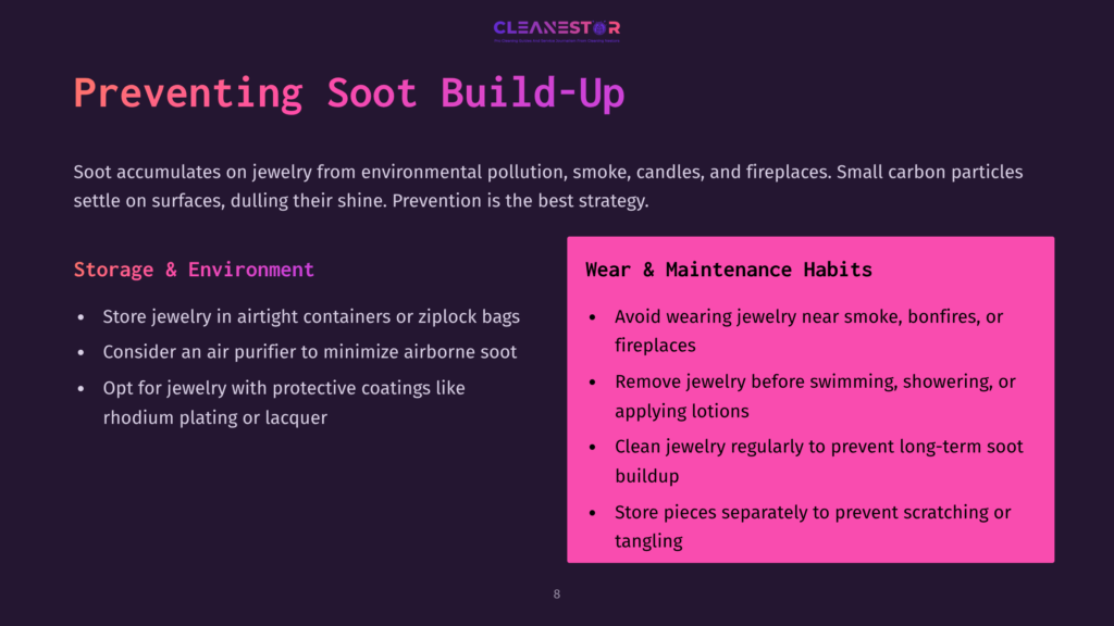 Preventing Soot Build-Up On Jewelry: Store Jewelry In Airtight Containers, Avoid Wearing Jewelry Near Smoke, And Clean Jewelry Regularly To Prevent Long-Term Soot Buildup.