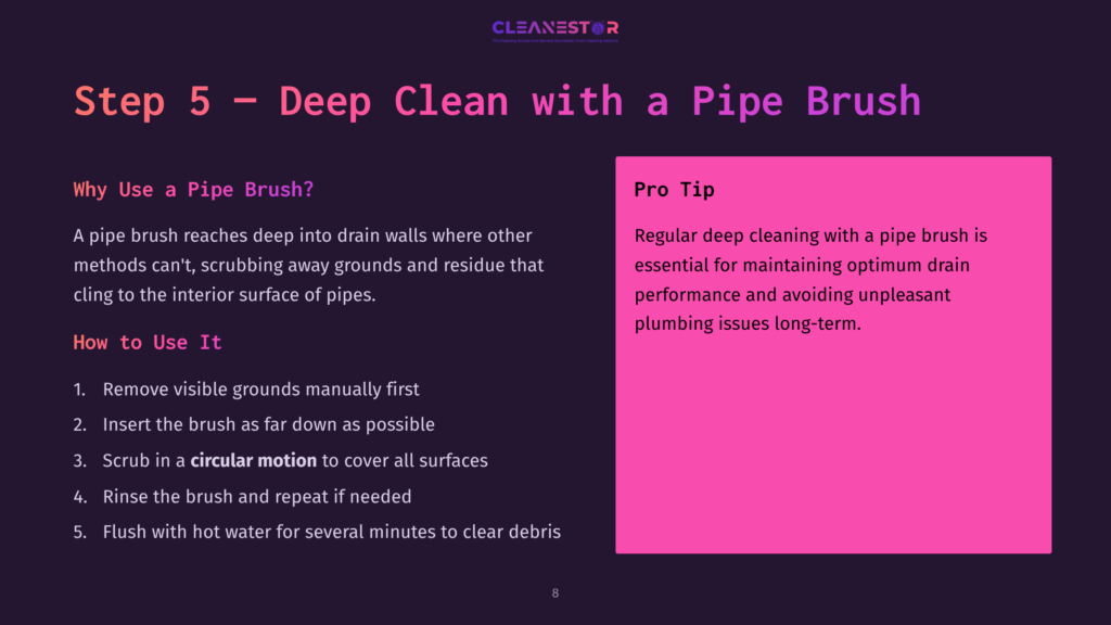 8 Step 5 Deep Clean With A Pipe Brush Step 5: Deep Clean With A Pipe Brush. The Image Displays Instructions On How To Use A Pipe Brush For Deep Cleaning, Emphasizing Thorough Scrubbing And Flushing With Hot Water.