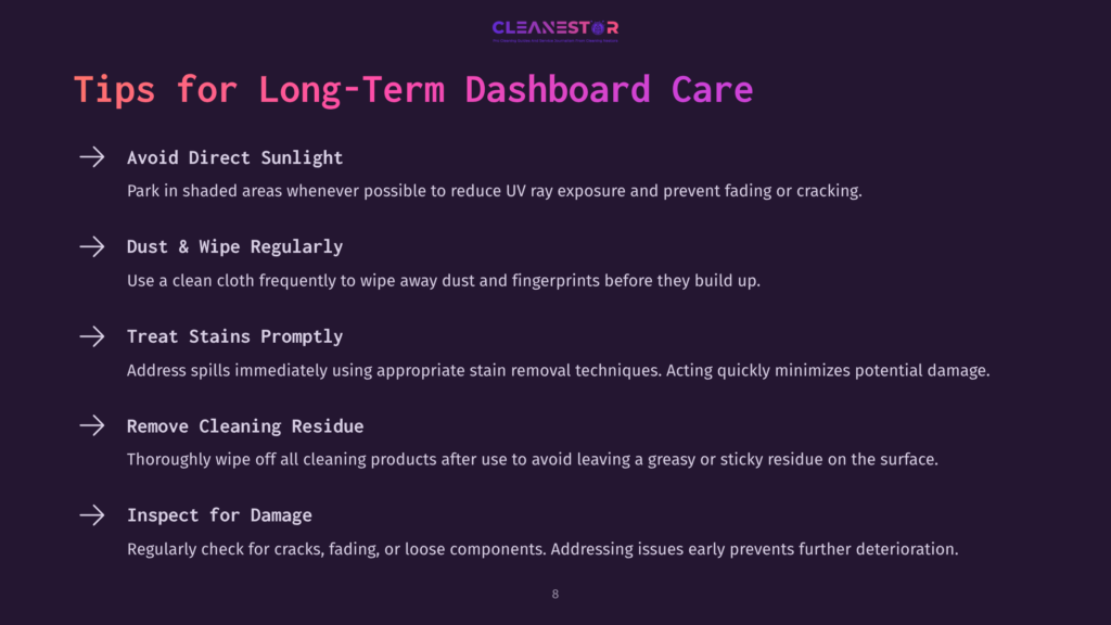 8 Tips For Long Term Dashboard Care Dark Background With &Quot;Cleanestor&Quot; Logo At The Top. Below, White Text Lists &Quot;Tips For Long-Term Dashboard Care&Quot; With Five Bullet Points Including &Quot;Avoid Direct Sunlight,&Quot; &Quot;Dust &Amp; Wipe Regularly,&Quot; &Quot;Treat Stains Promptly,&Quot; &Quot;Remove Cleaning Residue,&Quot; And &Quot;Inspect For Damage.