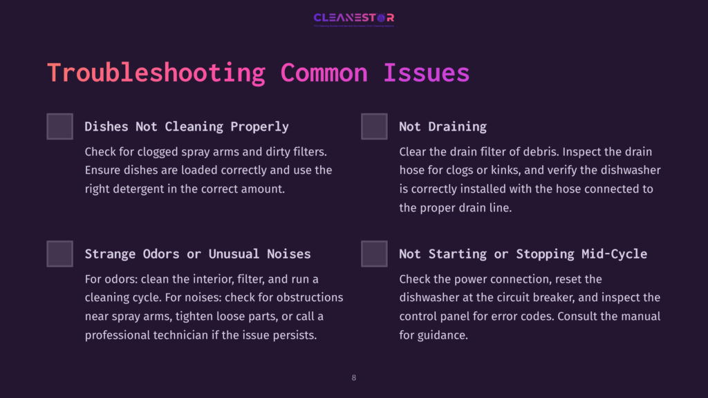 8 Troubleshooting Common Issues 1 Troubleshooting Common Dishwasher Issues: &Quot;Dishes Not Cleaning Properly,&Quot; &Quot;Not Draining,&Quot; &Quot;Strange Odors Or Unusual Noises,&Quot; And &Quot;Not Starting Or Stopping Mid-Cycle.