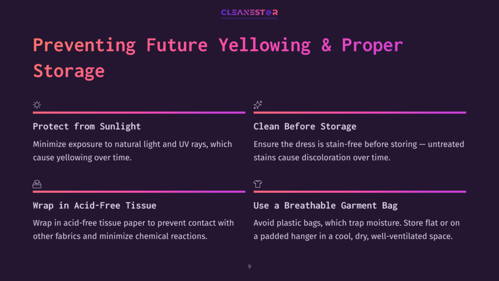 9 Preventing Future Yellowing And Proper Storage Preventing Future Yellowing And Proper Storage For Fabrics: Protect From Sunlight, Clean Before Storage, Wrap In Acid-Free Tissue, And Use A Breathable Garment Bag.