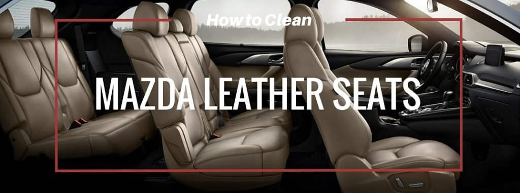 How To Clean Leatherette Car Seats Mazda How To Clean Leatherette Car Seats Mazda