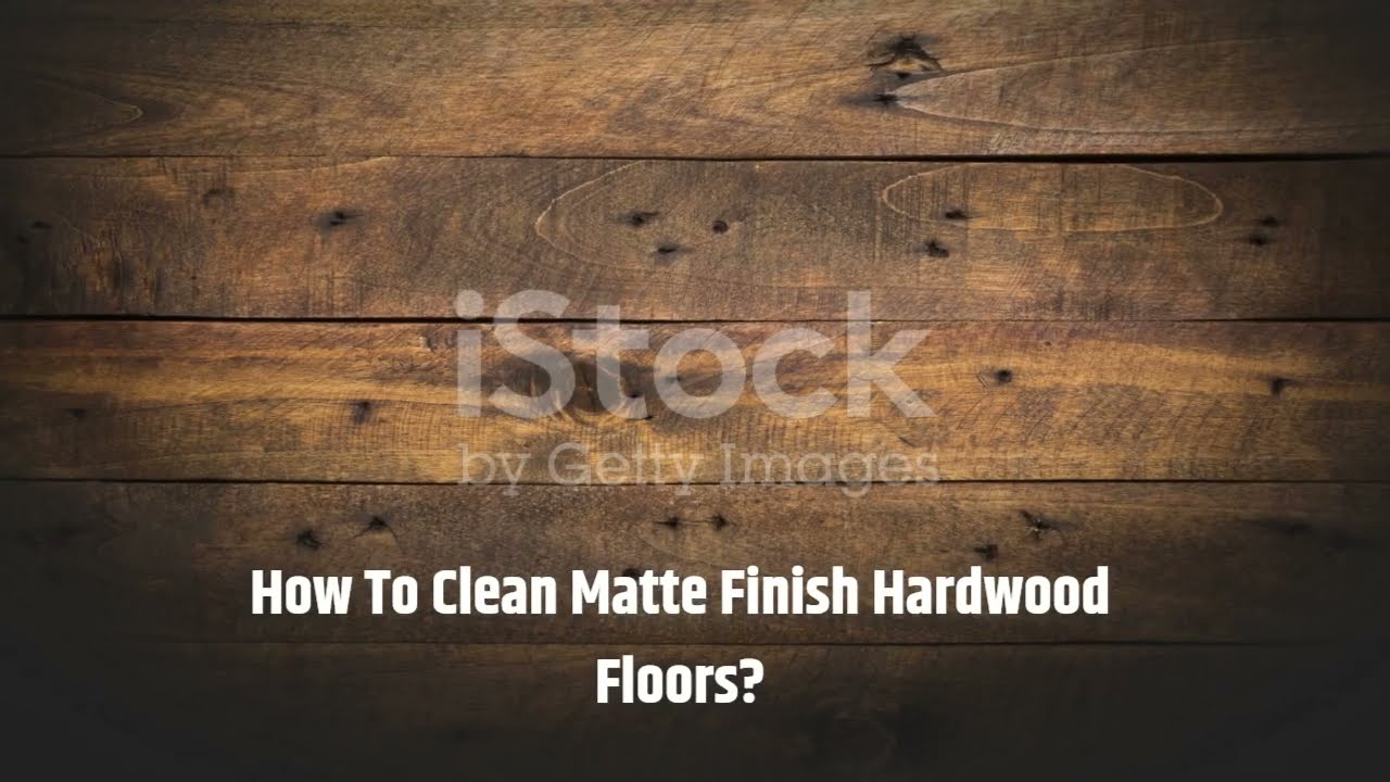 how-to-clean-matte-finish-hardwood-floors-cleanestor