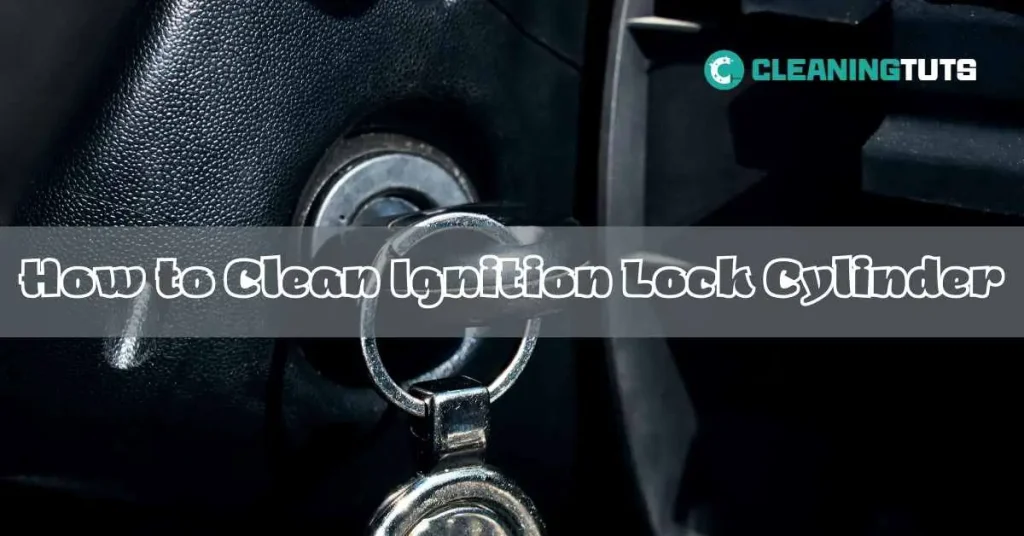 How To Clean The Ignition Lock Cylinder How To Clean The Ignition Lock Cylinder