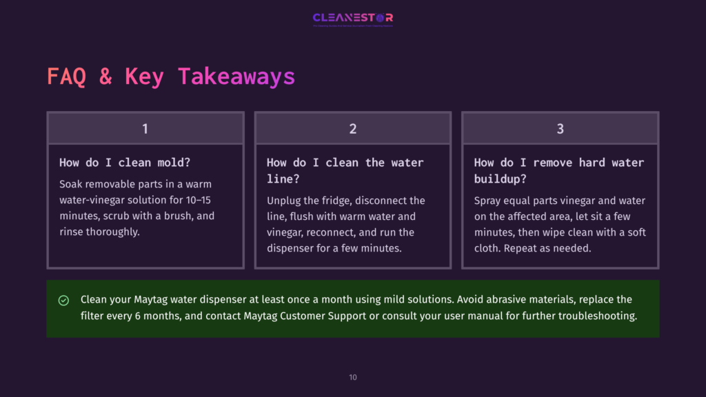 10 Faq And Key Takeaways Faq &Amp; Key Takeaways For Cleaning A Maytag Water Dispenser: How To Clean Mold, Clean The Water Line, And Remove Hard Water Buildup, With Cleaning Tips.