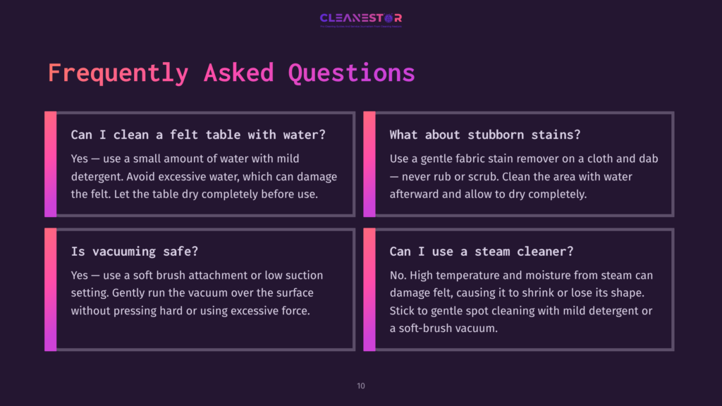 Frequently Asked Questions About Cleaning A Felt Table With Water, Removing Stubborn Stains, Vacuuming Safely, And Using A Steam Cleaner, With Cleanestor Logo.