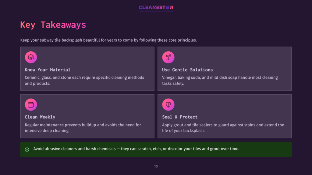 Key Takeaways For Cleaning Subway Tile Backsplash: Know Your Material, Use Gentle Solutions, Clean Weekly, Seal &Amp; Protect. Text Also States: Avoid Abrasive Cleaners And Harsh Chemicals.