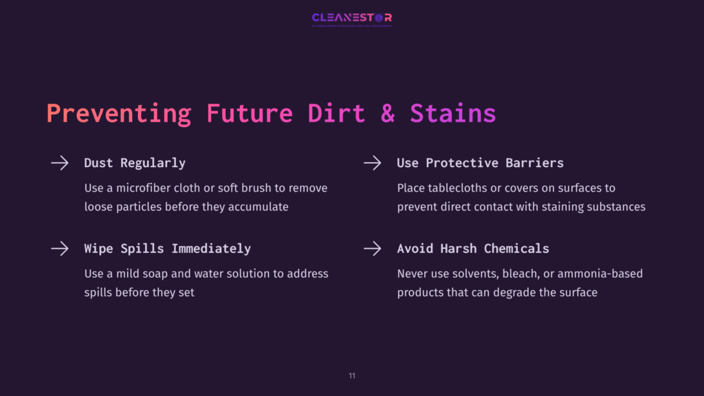 11 Preventing Future Dirt And Stains Bullet Points On A Dark Background With Pink Headings, Outlining Tips For Cleaning And Maintaining Surfaces, Including Cleaning Methods And Precautions.