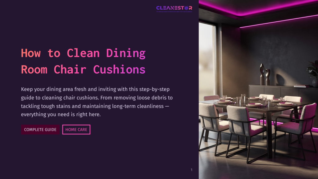 1 How To Clean Dining Room Chair Cushions Cleanestor Logo And &Quot;How To Clean Dining Room Chair Cushions&Quot; Text Overlay On A Dark Background. A Modern Dining Room With A Table And Chairs Is Visible On The Right.