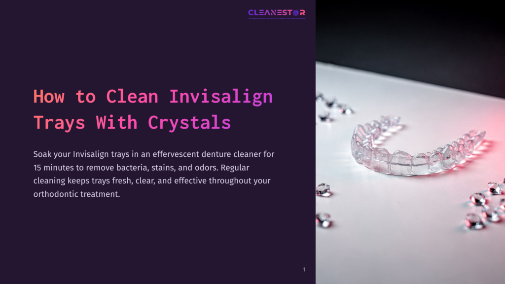 1 How To Clean Invisalign Trays With Crystals Close-Up Of Clear Invisalign Aligner Trays Resting On A White Surface Surrounded By Sparkling Crystals, With The Text &Quot;Cleanestor&Quot; And &Quot;How To Clean Invisalign Trays With Crystals&Quot; Visible.