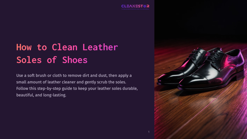 1 How To Clean Leather Soles Of Shoes Cleanestor Logo At The Top, With &Quot;How To Clean Leather Soles Of Shoes&Quot; Title. A Pair Of Shiny Black Leather Dress Shoes Rests On A Polished Wooden Floor With Purple Lighting.