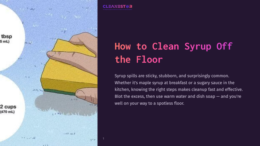 A Hand Holding A Yellow Sponge Cleans A Sticky Syrup Spill Off A Floor. Text Overlay Reads: &Quot;How To Clean Syrup Off The Floor.